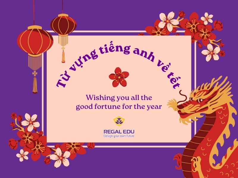 TRỌN BỘ 100+ TỪ VỰNG TIẾNG ANH VỀ TẾT NGUYÊN ĐÁN Ý NGHĨA NHẤT