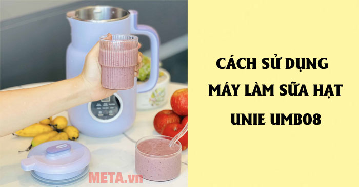 Cách sử dụng máy làm sữa hạt UNIE UMB08 chi tiết