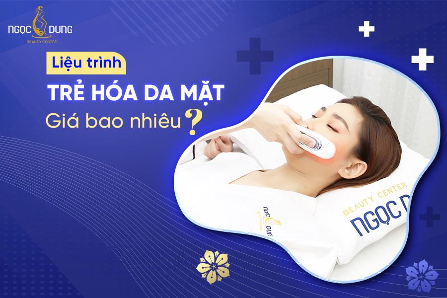 Liệu trình trẻ hóa da mặt giá bao nhiêu? Bảng giá mới nhất 2024