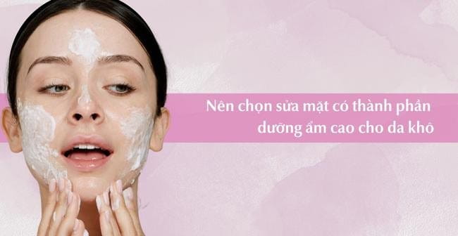 Cách chọn sữa rửa mặt cho da khô đúng chuẩn và tốt nhất