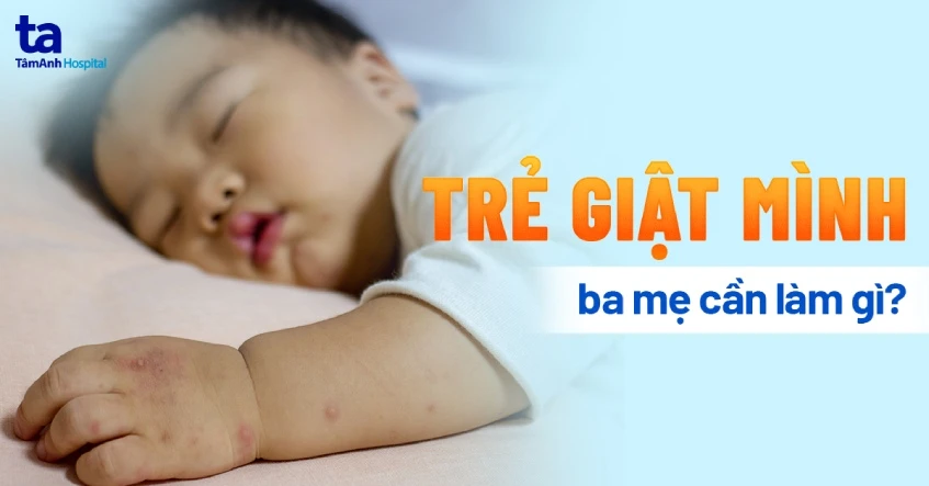 Trẻ giật mình – Biến chứng nguy hiểm khi mắc chân tay chân miệng