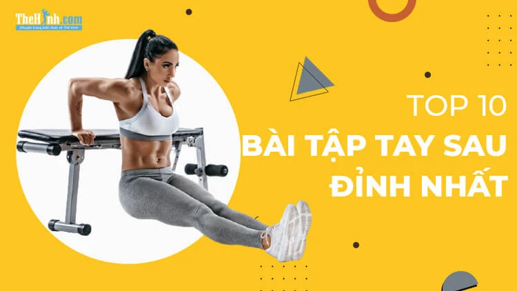 Tăng kích thước cánh tay với bài tập tay sau hiệu quả