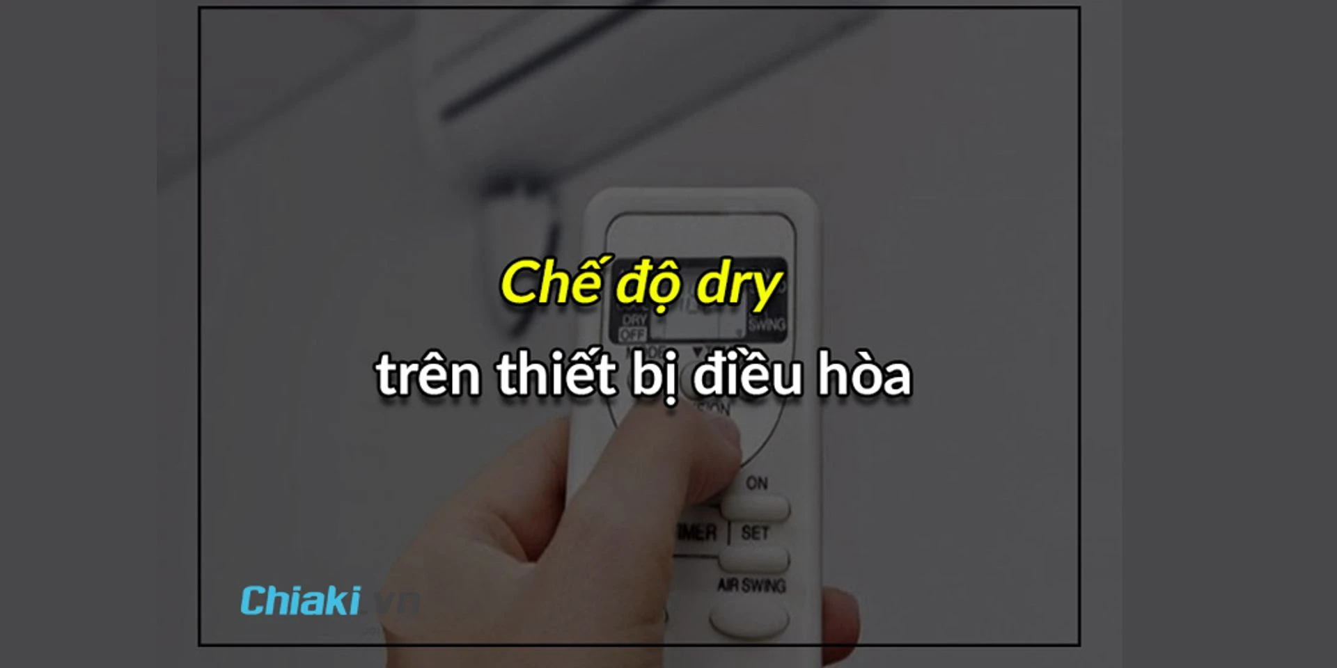 Lợi ích chế độ dry của điều hòa trong mùa nắng nóng