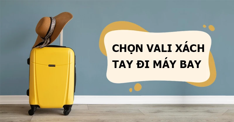 Cách chọn vali xách tay máy bay phù hợp nhất