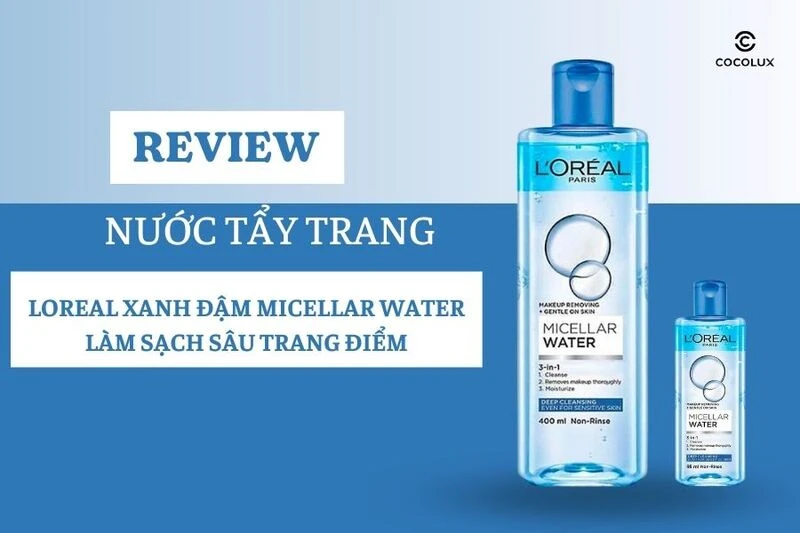 Nước tẩy trang L'Oréal xanh đậm: Sự lựa chọn hoàn hảo