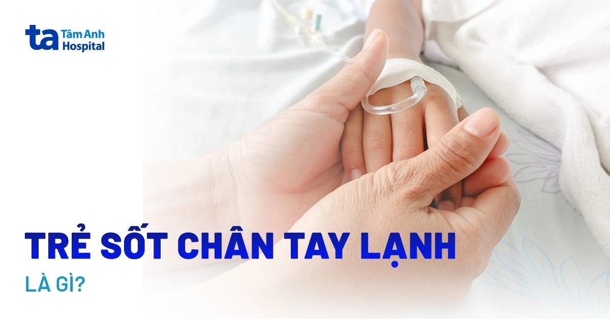 Trẻ bị sốt đầu nóng chân tay bình thường cần lưu ý gì?