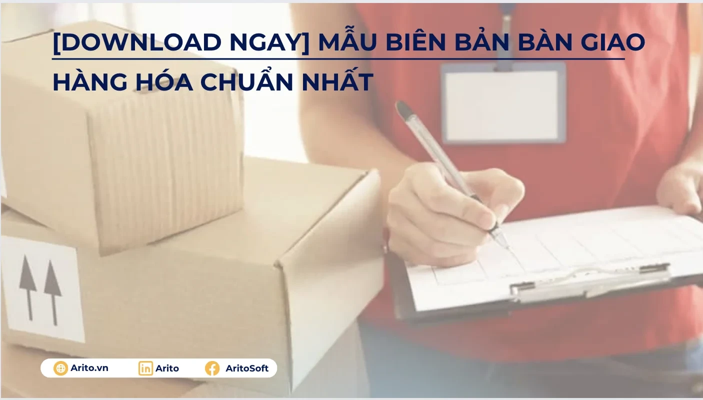 Biên bản bàn giao hàng hóa: Tầm quan trọng và cách lập