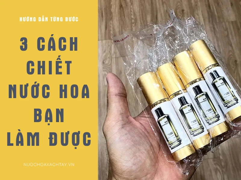 Cách chiết nước hoa đơn giản và hiệu quả tại nhà