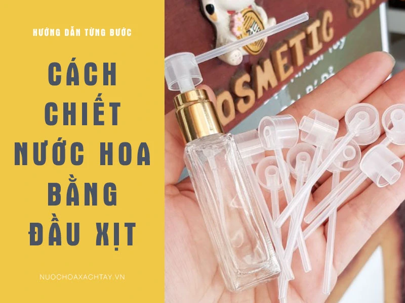 Hướng dẫn 3 cách chiết nước hoa chắc chắn bạn làm được