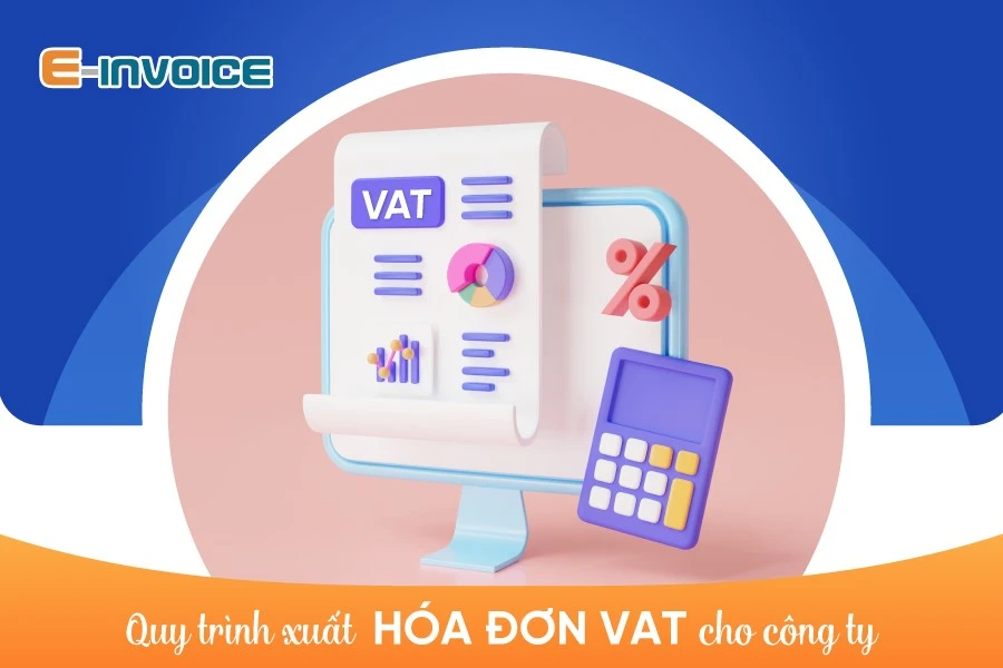Xuất hóa đơn VAT: Quy trình và lưu ý cần biết