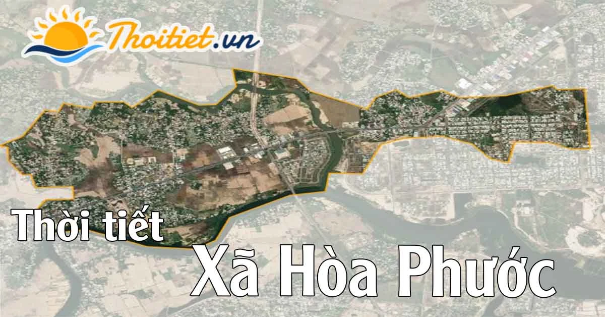 Dự báo thời tiết Xã Hòa Phước - Huyện Hòa Vang