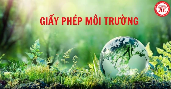 Giấy phép môi trường là gì? 02 đối tượng phải có giấy phép môi trường