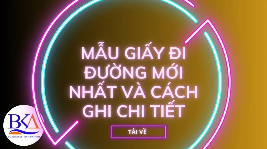 Mẫu giấy đi đường và hướng dẫn cách ghi giấy đi đường dành cho kế toán doanh nghiệp mới nhất?