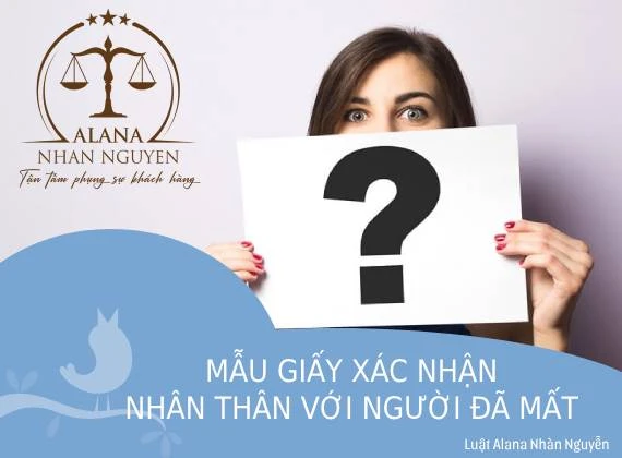 MẪU GIẤY XÁC NHẬN NHÂN THÂN VỚI NGƯỜI ĐÃ MẤT MỚI NHẤT