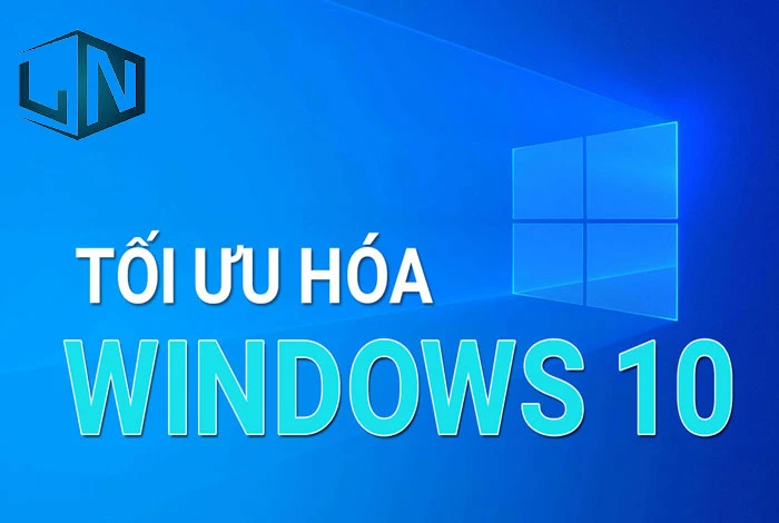 Tối ưu hóa Windows 10 để máy tính chạy nhanh hơn