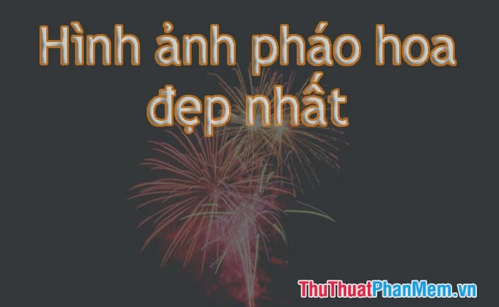 Hình ảnh pháo hoa và cảm xúc tuyệt vời của nó