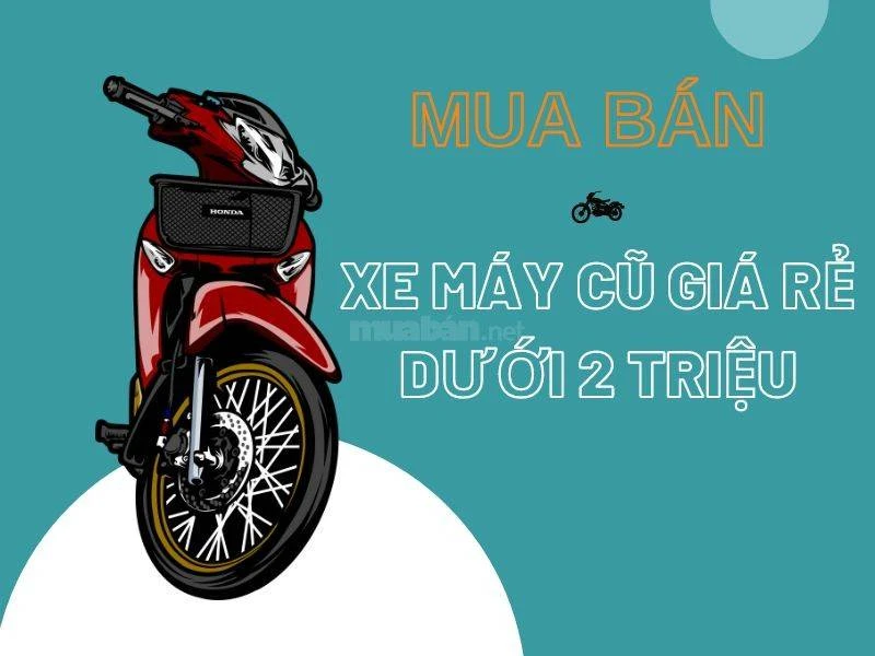 Mua bán xe máy cũ giá rẻ dưới 2 triệu còn chạy tốt T12/2024