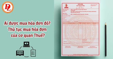 Ai được mua hóa đơn đỏ? Thủ tục mua hóa đơn đặt in của cơ quan Thuế?